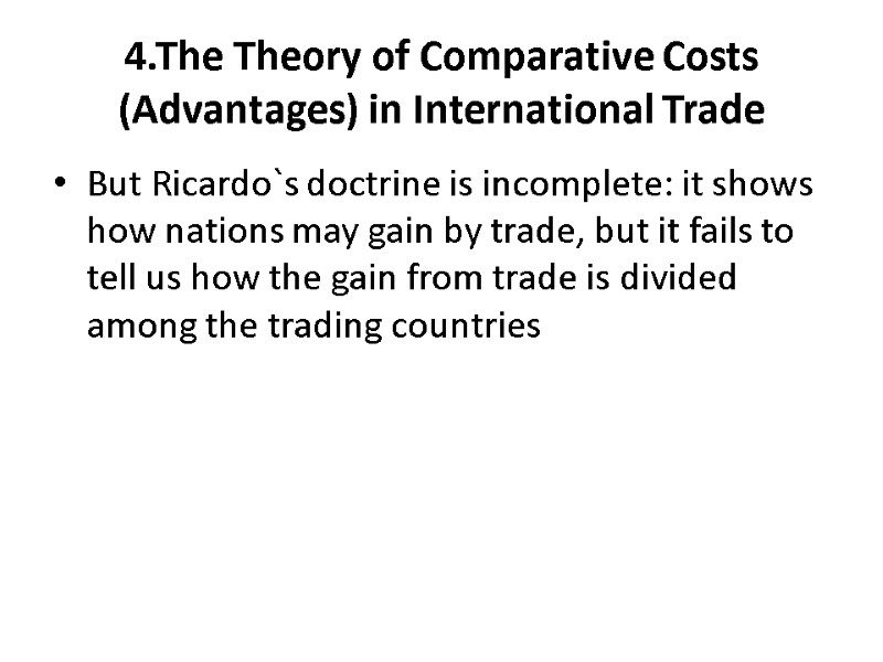 4.The Theory of Comparative Costs (Advantages) in International Trade But Ricardo`s doctrine is incomplete: